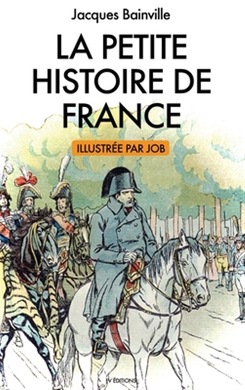 La Petite Histoire de France: illustrations de Job by Bainville, Jacques, Lik...