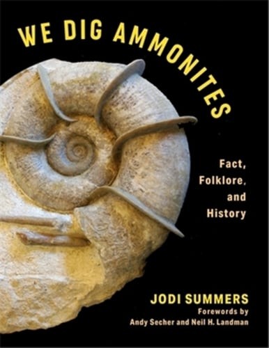 We Dig Ammonites: Fact, Folklore, and History by Jodi Summers: New