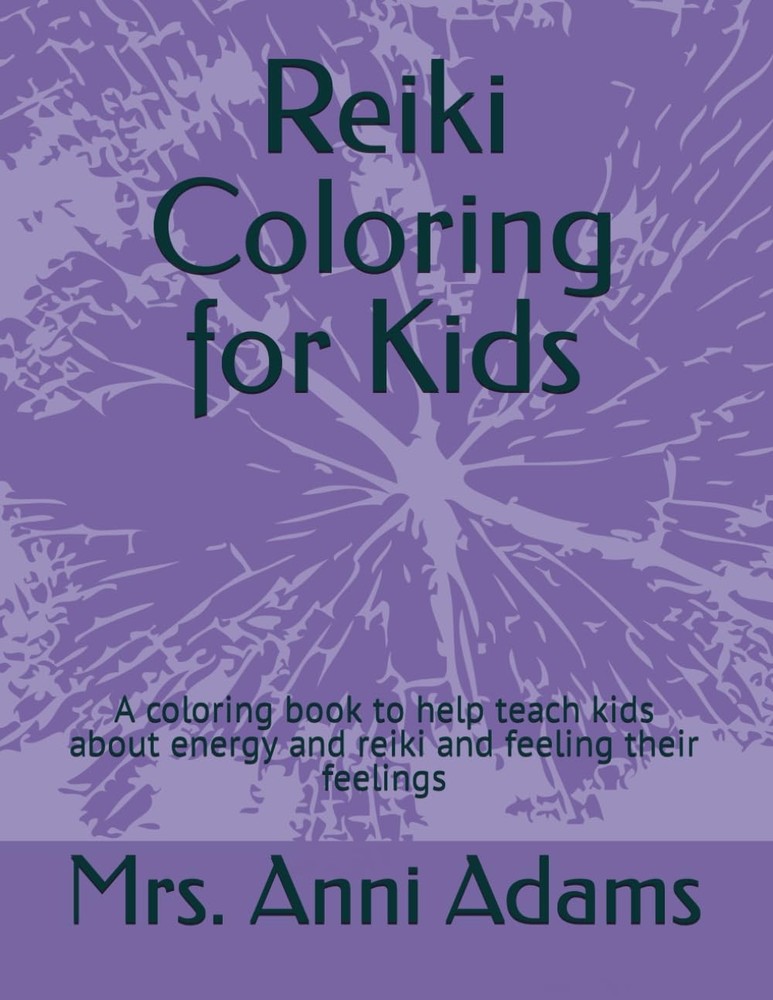 Reiki Coloring for Kids: A coloring book to help teach kids about energy and rei