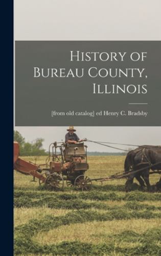 History of Bureau County, Illinois by Bradsby, Henry C. [from Old Catalog], B...