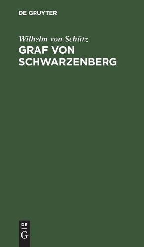 Wilhelm Von Schütz Graf Von Schwarzenberg (Hardback)