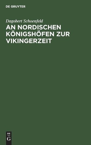 Dagobert Schoenfeld An Nordischen Königshöfen Zur Vikingerzeit (Hardback)