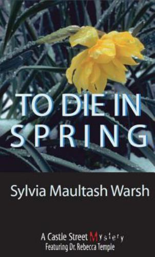 To Die in Spring: A Rebecca Temple Mystery by Warsh, Sylvia Maultashby Warsh, Sylvia Maultash | PB | Good