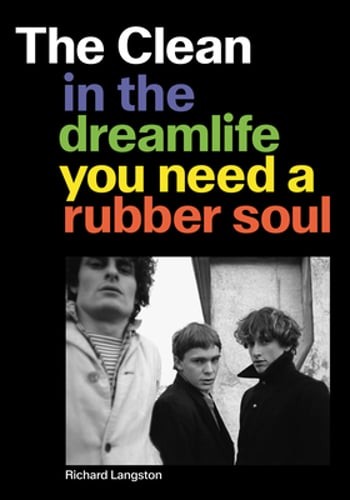 The Clean: In the Dreamlife You Need a Rubber Soul by Richard Langston: New
