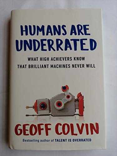 Humans Are Underrated: What High - Hardcover, by Colvin Geoff - Very Good g