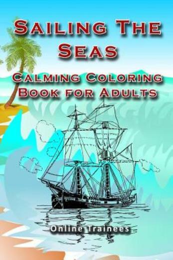 Sailing The Seas: Calming Coloring Book For Adults