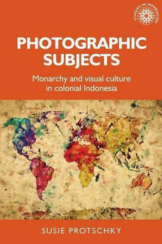 Susie Protschky Photographic Subjects Hardcover Studies in Imperialism