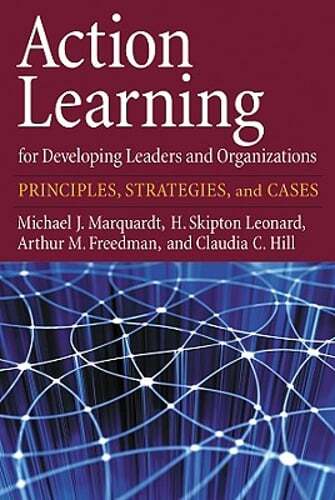 Action Learning for Developing Leaders and Organizations: Principles, Strategies