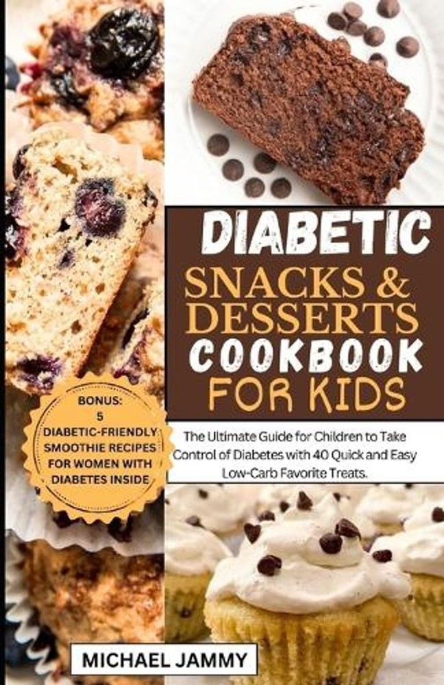 Diabetic Snacks and Desserts Cookbook for Kids: The Ultimate Guide for Children
