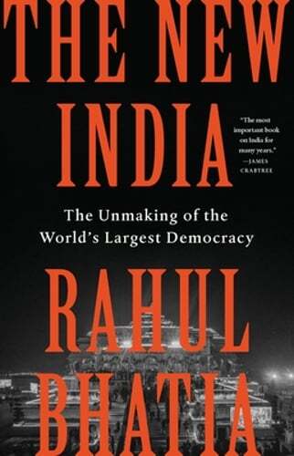 The New India: The Unmaking of the World's Largest Democracy by Rahul Bhatia