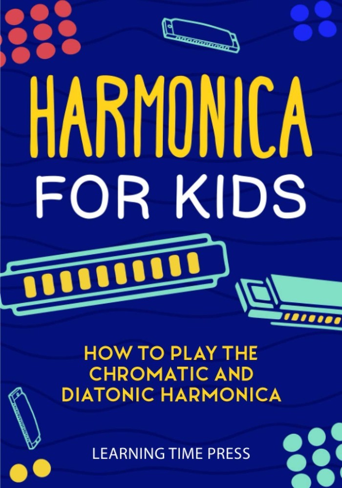 Harmonica for Kids: How to Play the Chromatic and Diatonic Harmonica by Press