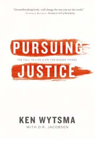 Pursuing Justice: The Call to Live & Die for Bigger Things by Ken Wytsma: Used