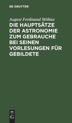 August Ferdinan Die Hauptsätze Der Astronomie Zum Gebrauche Bei Seine (Hardback)