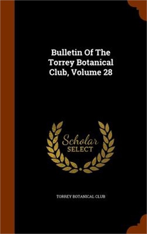 Bulletin Of The Torrey Botanical Club, Volume 28 (Hardback or Cased Book)