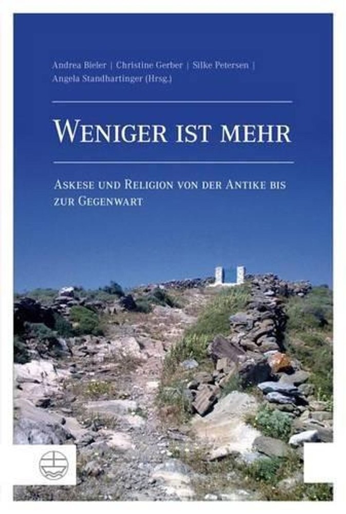 Weniger Ist Mehr: Askese Und Religion Von Der Antike Bis Zur Gegenwart by Andrea
