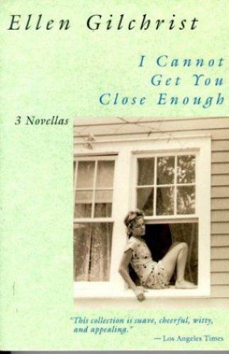 I Cannot Get You Close Enough: Three Novellas, Gilchrist, Ellen, New Book