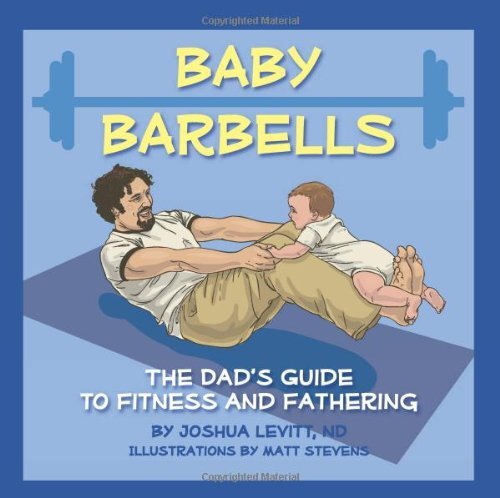 Baby Barbells: The Dad's Guide to Fi..., Levitt, Joshua