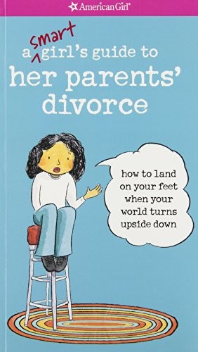 A Smart Girl's Guide to Her Parents' Divorce: How to Land on Your Feet When You,