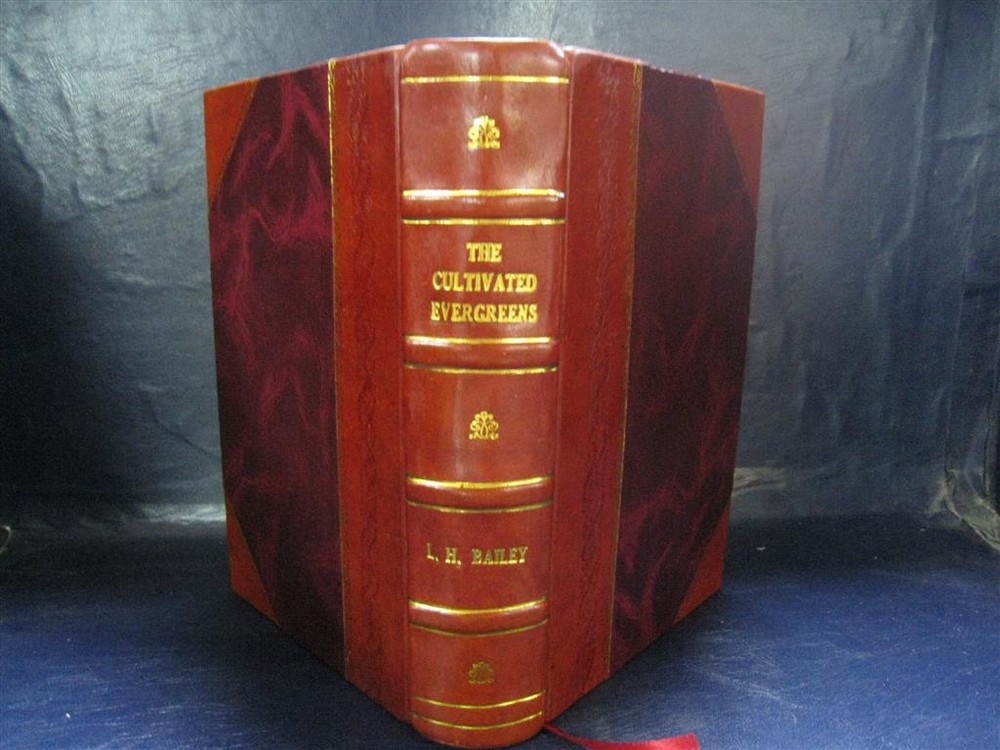 The Cultivated Evergreens; A Handbook Of The Coniferous And Most [Leather Bound]