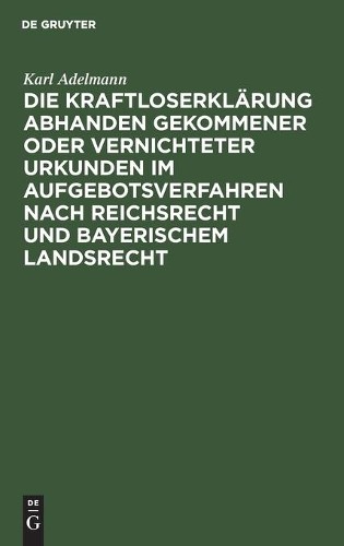 Karl Adelmann Die Kraftloserklärung Abhanden Gekommener Oder Vernicht (Hardback)