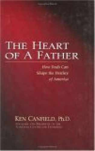 The Heart of a Father: How Dads Can - Hardcover, by Canfield Ken - Very Good b