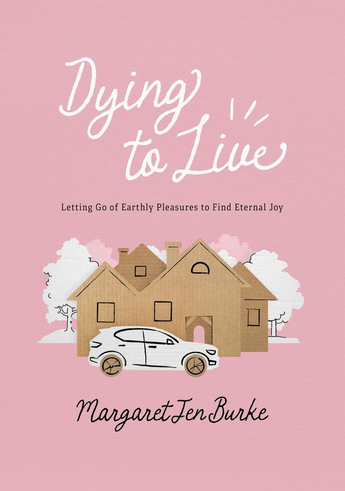 Dying to Live: Letting Go of Earthly Pleasures to Find Eternal Joy