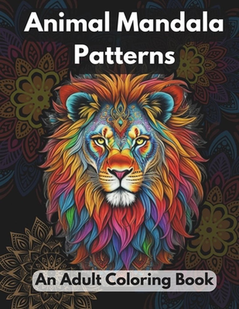 Mandala Animal Patterns: Coloring Book for Adults for Stress Relief & Relaxation