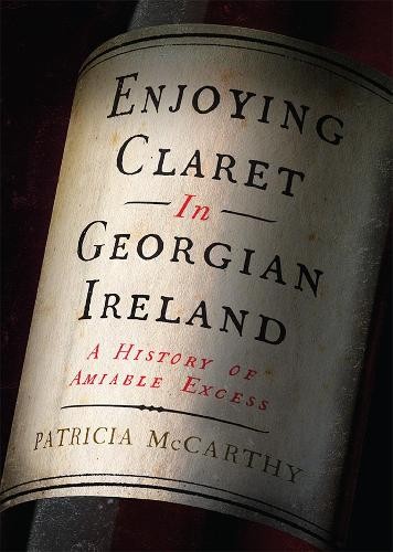 Patricia McCarthy Enjoying Claret in Georgian Ireland (Hardback)