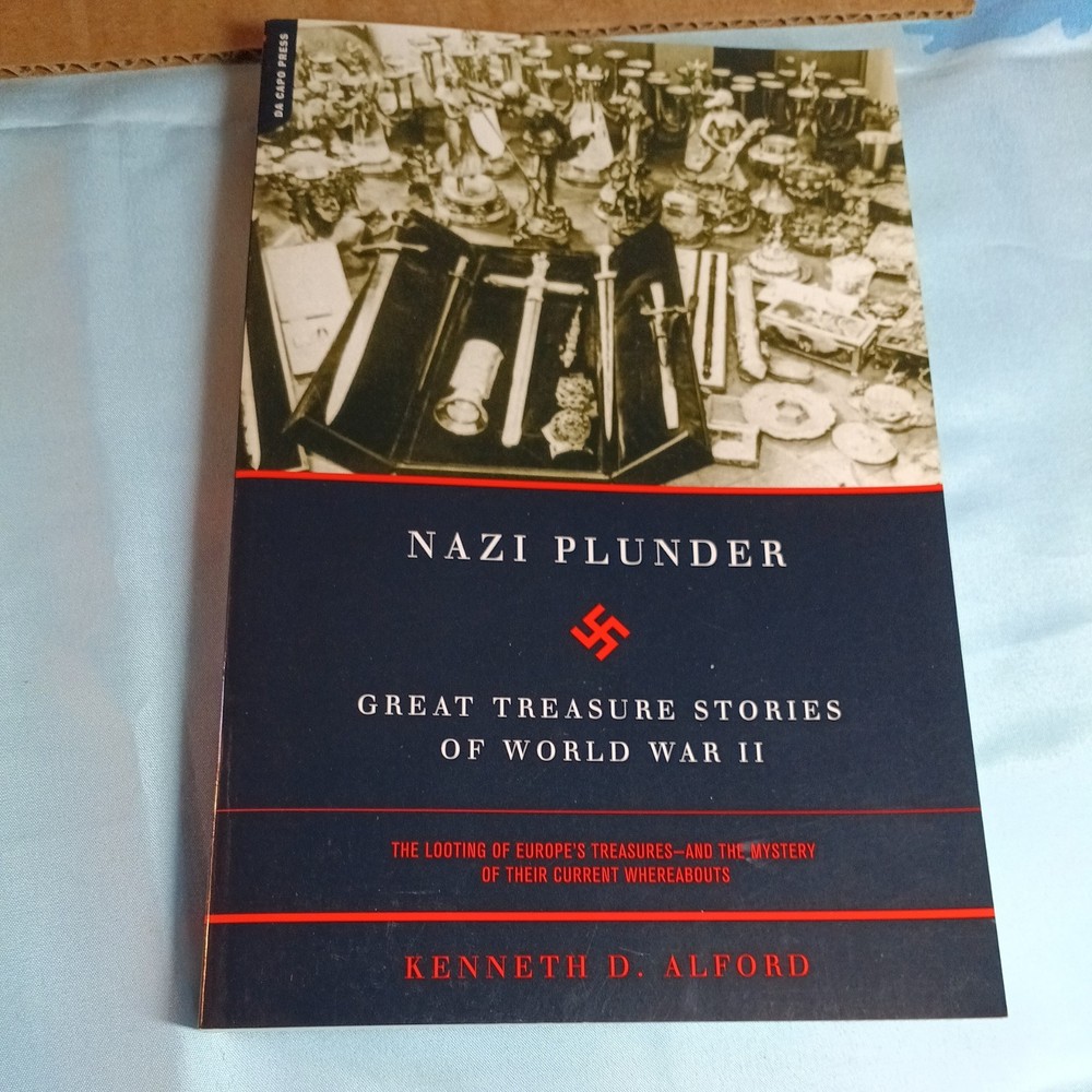 Nazi Plunder : Great Treasure Stories of World War II by Kenneth D. Alford...