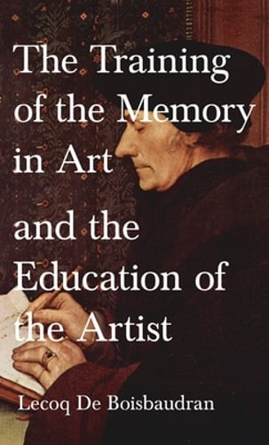 Training of the Memory in Art and the Education of the Artist by Boisbaudran