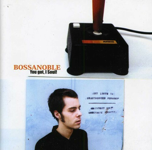 BOSSANOBLE YOU GOT I SOUL! NEW CD