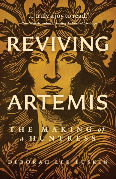 Reviving Artemis : The Making of a Huntress, Paperback by Luskin, Deborah Lee...
