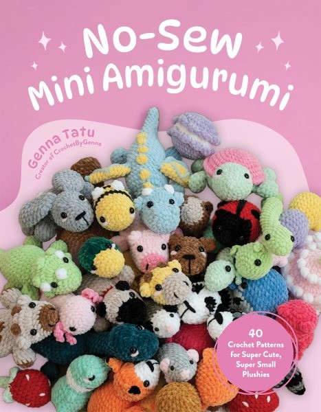 No-sew Mini Amigurumi : 40 Crochet Patterns for Super Cute, Super Small Plush...