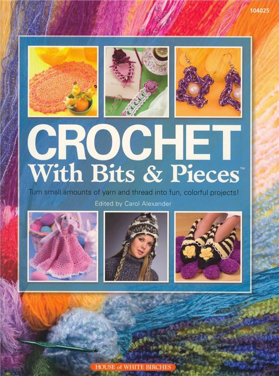 House of White Birches CROCHET WITH BITS & PIECES Patterns Book ~ NEW