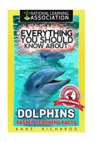 Everything You Should Know About : Dolphins: Faster Learning Facts, Paperback...