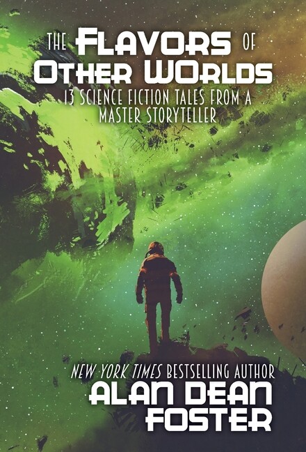 The Flavors of Other Worlds: 13 Science Fiction Tales from a Master Storyte...