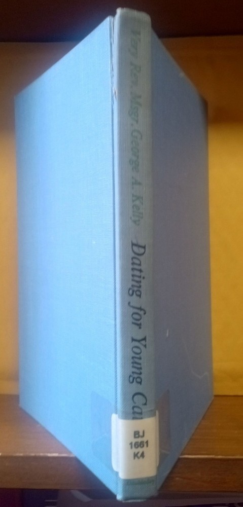 Dating For Young Catholics by Very Rev. Msgr. Greorge A. Kelly  1963
