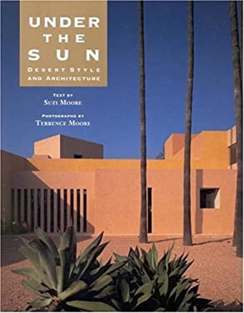 Under the Sun : Desert Style and Architecture Terrence, Moore, SuFree US Delivery | ISBN:0821225871