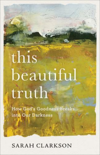 This Beautiful Truth : How God's Goodness Breaks into Our Darkness, Paperback...
