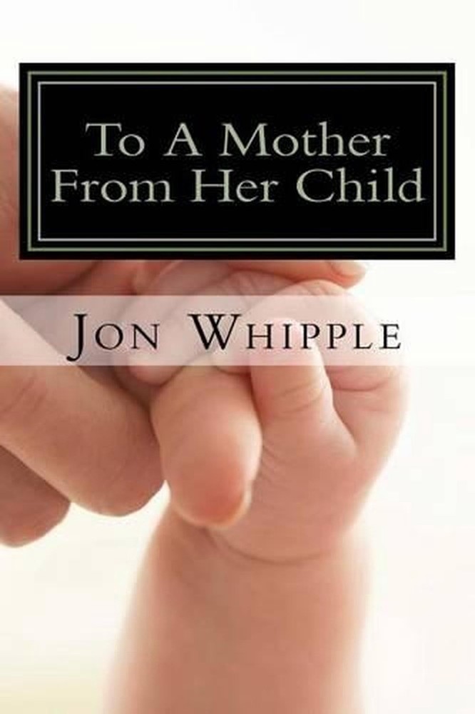 To A Mother From Her Child by Jon Whipple (English) Paperback Book