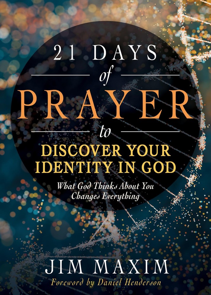 21 Days of Prayer to Discover Your Identity in God: What God Thinks About You Ch