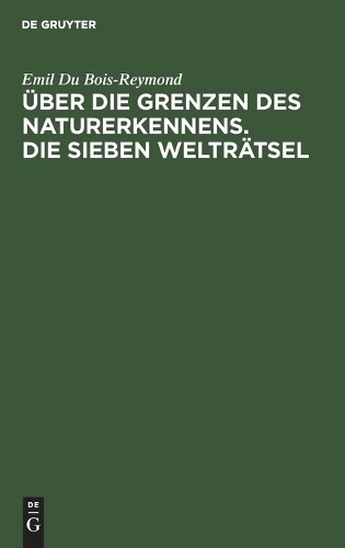 Emil Du Bois-Re Über Die Grenzen Des Naturerkennens. Die Sieben Weltr (Hardback)