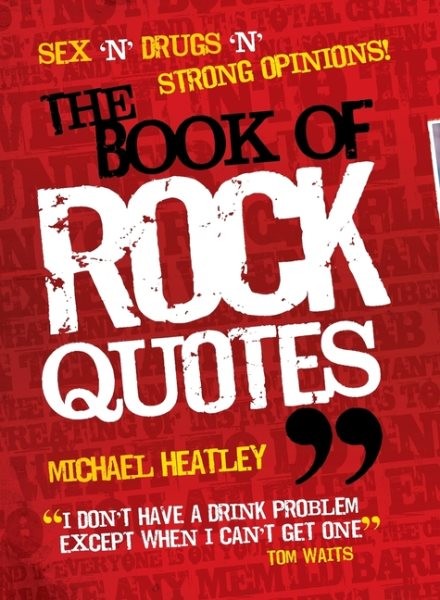 Book Of Rock Quotes : Sex 'n' Drugs 'n' Strong Opinions!, Paperback by Heatle...