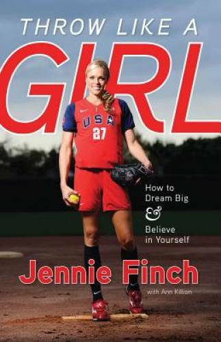 Throw Like a Girl: How to Dream Big & Believe in Yourself - Paperback - GOOD