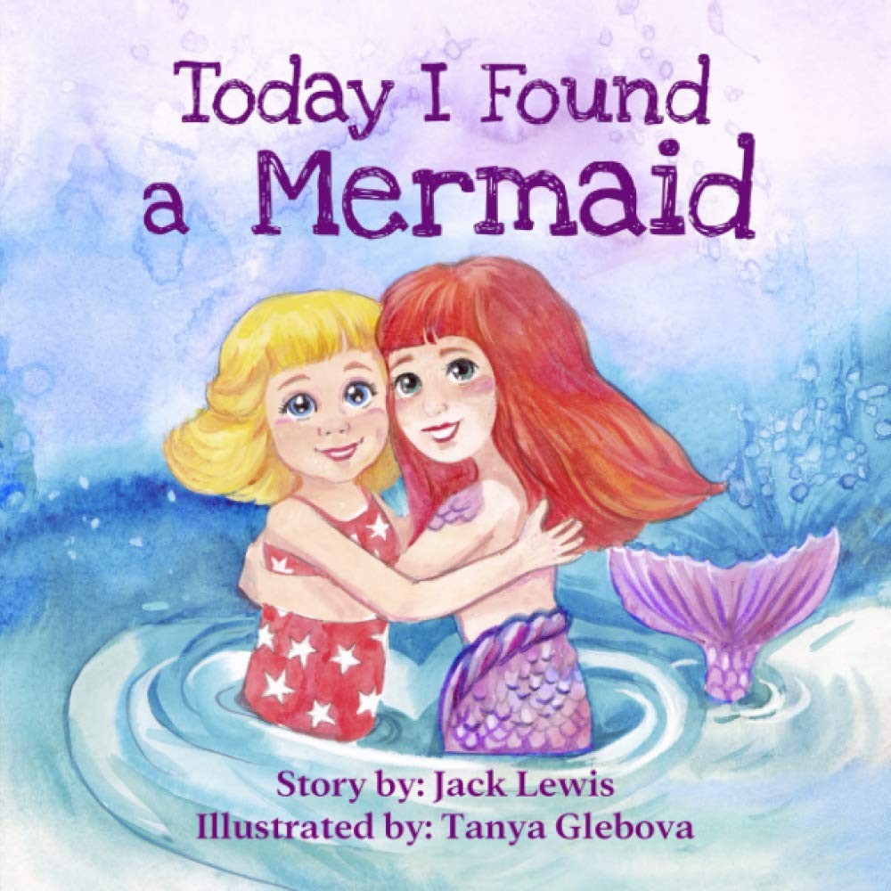 Today I Found a Mermaid: A magical children’s story about friendship and the pow