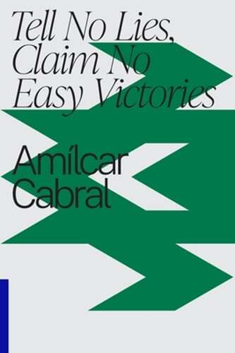 Tell No Lies, Claim No Easy Victories by Amilcar Cabral: New