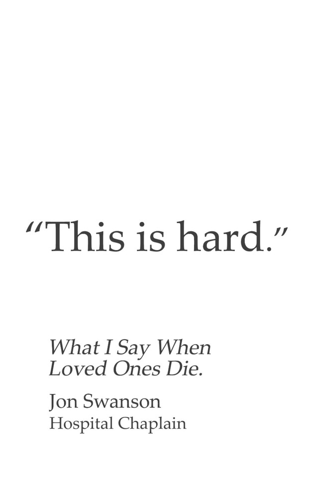 This Is Hard: What I Say When Loved Ones Die.