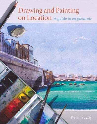 Drawing and Painting on Location: A guide to en plein-air by Kevin Scully: Used