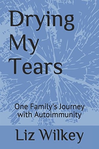 Drying My Tears: One Family's Journey with Autoimmunity