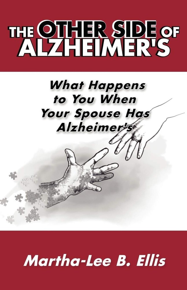 The Other Side of Alzheimer's: What Happens to You When Your Spouse Has Alzheime